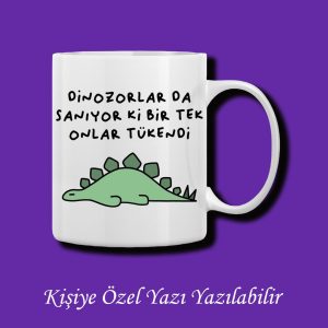 Dinazorlarda Sanıyorki Tükendi Baskılı İsim Yazılabilir Kupa Bardak