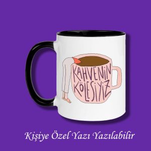Kişiye Özel Kahvenin Kölesiyiz Tasarımlı Yazı Yazılabilir Renkli Kupa Bardak